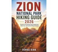 ZION NATIONAL PARK HIKING GUIDE 2026: Practical Trail Planning, Route Comparisons, Safety Tips, and Seasonal Hiking Strategies