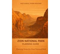 Zion National Park: The Complete Budget Planning Guide: Camping Reservations, Angels Landing Permits, Trail Guides, Shuttle Information and Planning Guide