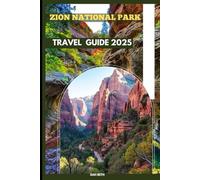 ZION NATIONAL PARK TRAVEL GUIDE 2025