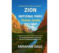 Zion National Park Travel Guide 2025/2026: Zion National Park (Color Travel Guide) A Guide to Southwestern Utah's Greatest Hikes Your personal tour guide for Zion travel adventure in eBook/paperback