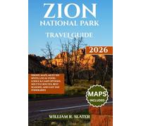 ZION NATIONAL PARK TRAVEL GUIDE 2026: Hiking Maps, Must-See Spots, Local Food, Lodge & Camp Options, Shuttle Routes, Best Seasons, And Easy Day Itineraries