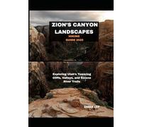 ZION’S CANYON LANDSCAPES HIKING GUIDE 2025: EXPLORING UTAH’S TOWERING CLIFFS, VALLEYS, AND SERENE RIVER TRAILS: 13