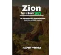 Zion Travel Guide 2025: Your Comprehensive Path to Unforgettable Adventures, Scenic Drives, and Wildlife Encounters
