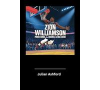Zion Williamson: Power, Dunks, and the Making of an NBA Legend