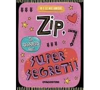 Zip, il diario dei supersegreti. Io e le mie amiche. Ediz. a colori