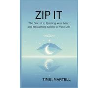 ZIP IT: The Secret to Quieting Your Mind and Reclaiming Control of Your Life