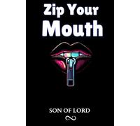 Zip Your Mouth: A Guide to Self-Control, Emotional Intelligence, and the Power of Saying Less
