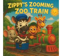 Zippy’s Zooming Zoo Train: Children's Storybooks| All Aboard for an Animal Adventure! | Adventure| Trains| Nursery Rhymes| Zoo Animals| For ages 3-8| 30 Pages| Size 8.5 x 8.5