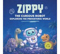 Zippy the Curious Robot Exploring the Prehistoric World: A Dinosaur Coloring Book for Kids Ages 4-8 with Cute T-Rex, Triceratops, Long-Necks, Volcanoes and Prehistoric Animals