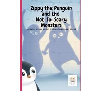 Zippy the Penguin and the Not-So-Scary Monsters: A gentle story about facing imaginary fears: 5