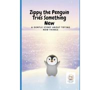 Zippy the Penguin Tries Something New: A Gentle Story About Trying New Things