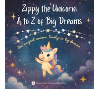 Zippy the Unicorn: A to Z of Big Dreams: From Astronaut to Zookeeper, She Tries It All!