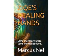 ZIQE'S HEALING HANDS: Some knowledge heals. Some knowledge burns.