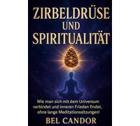 ZIRBELDRÜSE UND SPIRITUALITÄT: Wie man sich mit dem Universum verbindet und inneren Frieden findet, ohne lange Meditationssitzungen!: 8