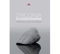 Zirconia in odontoiatria. Protocolli clinici ed evidenze