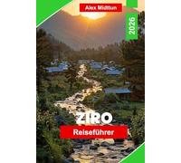 Ziro Reiseführer 2026: Entdecken Sie das Ziro-Tal, einheimische Stämme, Festivals, Wanderwege, versteckte Schätze und wichtige Tipps für Ihr Abenteuer in Arunachal Pradesh