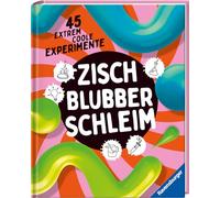Zisch, Blubber, Schleim - naturwissenschaftliche Experimente mit hohem Spaßfaktor: 45 extrem coole Experimente