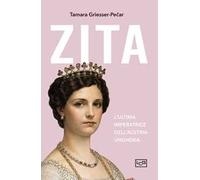Zita. L'ultima imperatrice d'Austria-Ungheria