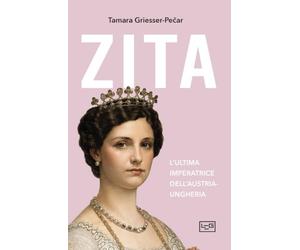 Zita. L'ultima imperatrice d'Austria-Ungheria
