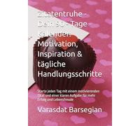 Zitatentruhe - Dein 90 - Tage - Kalender: Motivation, Inspiration & tägliche Handlungsschritte: Starte jeden Tag mit einem motivierenden Zitat und einer klaren Aufgabe für mehr Erfolg und Lebensfreude