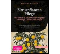 Zitruspflanzen Pflege: Der ultimative Zitrus Pflanzen Ratgeber für Orange, Limette und Kumquat