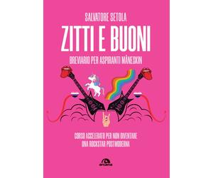 Zitti e buoni. Breviario per aspiranti Måneskin. Corso accelerato per non ...