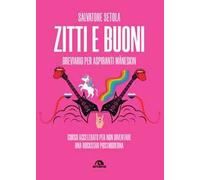 Libri Salvatore Setola - Zitti E Buoni. Breviario Per Aspiranti Maneskin. Corso