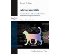 Zitto e calcola! Corso introduttivo di meccanica quantistica per studenti principianti ma curiosi...