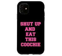 zitto e mangia questo coochie Custodia per iPhone 11