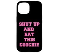 zitto e mangia questo coochie Custodia per iPhone 15