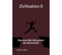 Zivilisation 0: Das neue Betriebssystem der Menschheit