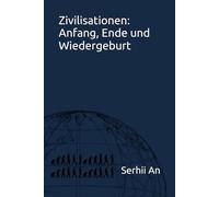 Zivilisationen: Anfang, Ende und Wiedergeburt
