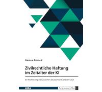 Zivilrechtliche Haftung im Zeitalter der KI: Ein Rechtsvergleich zwischen Deutschland und den USA