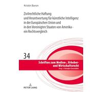 Zivilrechtliche Haftung und Verantwortung für künstliche Intelligenz in der Europäischen Union und in den Vereinigten Staaten von Amerika - ein Rechtsvergleich: 34