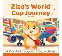 Zizo's World Cup Journey: A Story About Courage and Trying New Things