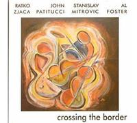 Zjaca, Ratko & Patitucci/Foster/Mitrovic - Crossing The Border