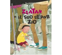 Zlatan e il suo super zio. Ediz. a colori - Lindenbaum Pija