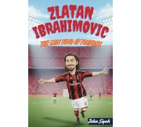 ZLATAN IBRAHIMOVIĆ: THE LION KING OF FOOTBALL: An Inspiring Story of a Legend from the Streets of Malmö to the World Stage