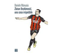 Zlatan Ibrahimovic, una cosa irripetibile