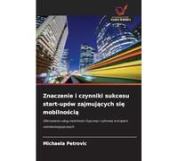 Znaczenie i czynniki sukcesu start-upów zajmuj¿cych si¿ mobilno¿ci¿: Oferowanie us¿ug mobilno¿ci fizycznej i cyfrowej w krajach niemieckoj¿zycznych