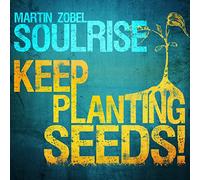 Zobel,Martin & Soulrise - Keep Planting Seeds!