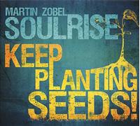 ZOBEL, MARTIN & SOULRISE - KEEP PLANTING SEEDS