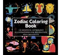 Zodiac Coloring Book: +40 Mystical Astrology Illustrations for Relaxation and Creativity