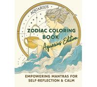 ZODIAC COLORING BOOK - Aquarius Edition: A mindful coloring journey for Aquarius souls: Empowering mantras for self-reflection & calm