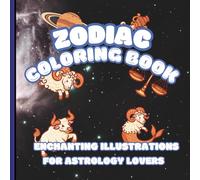 Zodiac Coloring Book: Enchanting Illustrations for Astrology Lovers: Explore Star Signs with Mesmerizing Patterns and Mystical Symbols