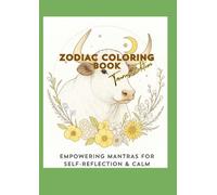 ZODIAC COLORING BOOK - TAURUS EDITION: EMPOWERING MANTRAS FOR SELF-REFLECTION & CALM