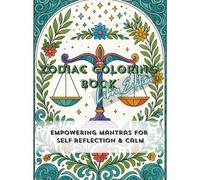 Zodiac Coloring Books - Libra edition: Empowering mantras for self-reflection & calm