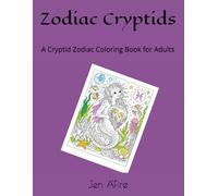 Zodiac Cryptids: A Cryptid Zodiac Coloring Book for Adults