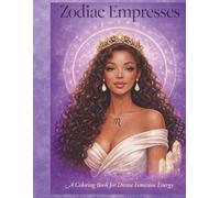 Zodiac Empresses: A Coloring Book for Divine Feminine Energy