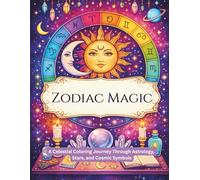 Zodiac Magic: A Celestial Coloring Journey Through Astrology, Stars, and Cosmic Symbols